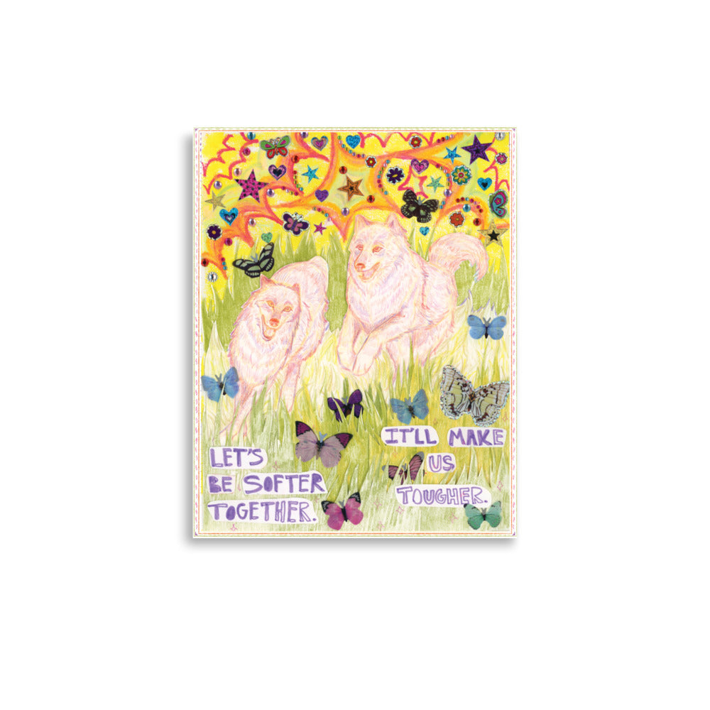 Let’s Be Softer Together Print