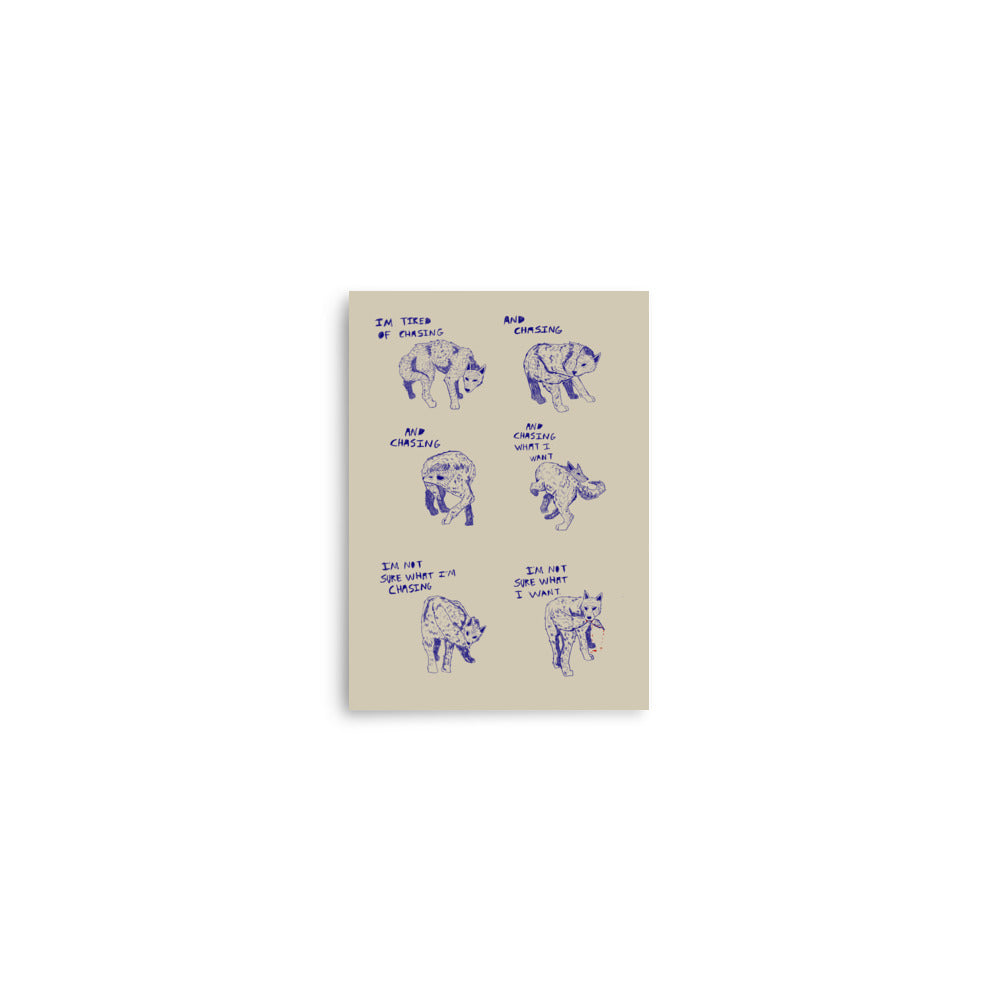 I’m Not Sure What I’m Chasing Print