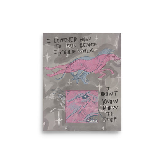 I Learned How To Run Before I Could Walk Print