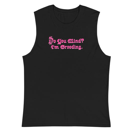 Do You Mind? I’m Brooding Tank
