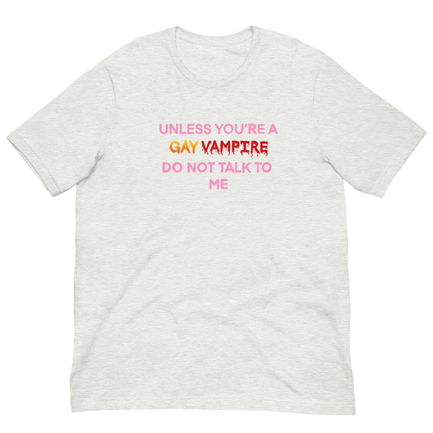Unless You’re A Gay Vampire Do Not Talk To Me Tee