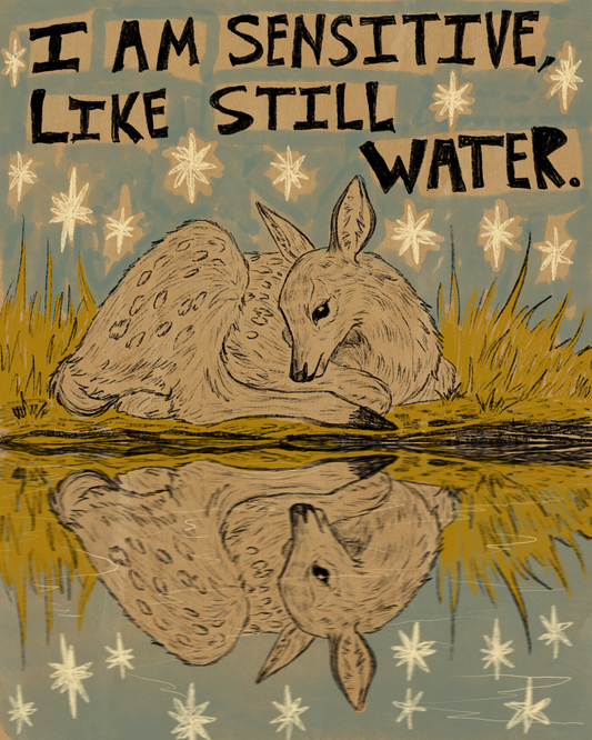 I Am Sensitive Like Still Water Print