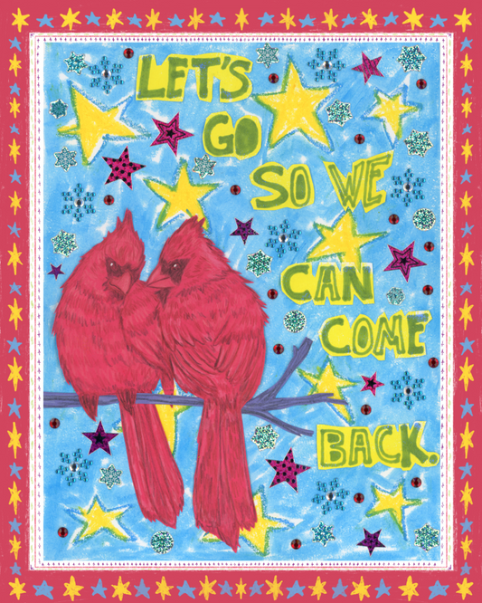 Let’s Go So We Can Come Back Print