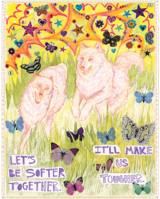 Let’s Be Softer Together Print