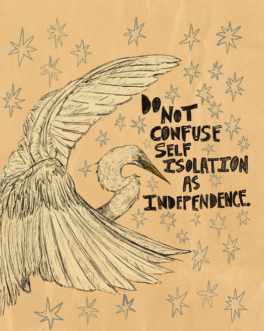Do Not Confuse Self Isolation As Independence Print