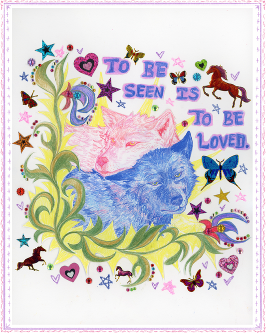 To Be Seen Is To Be Loved Print