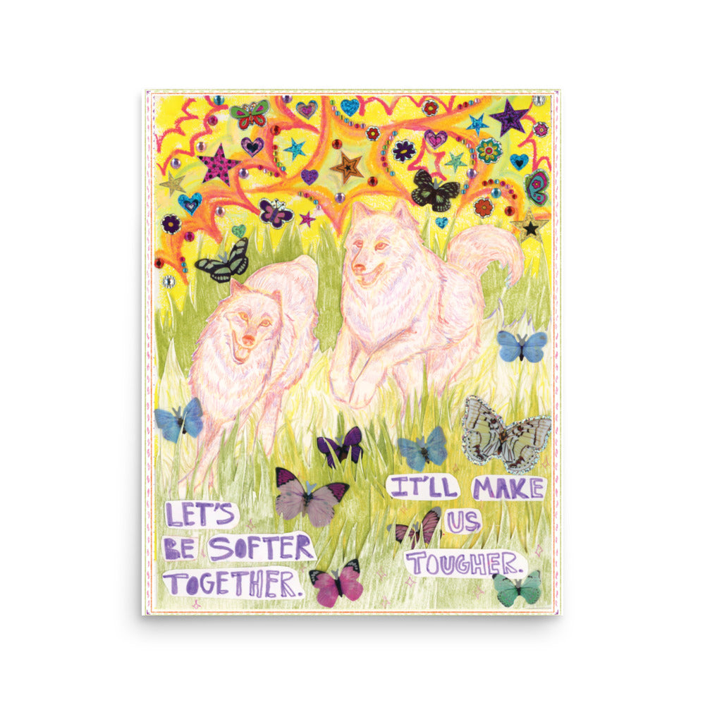 Let’s Be Softer Together Print