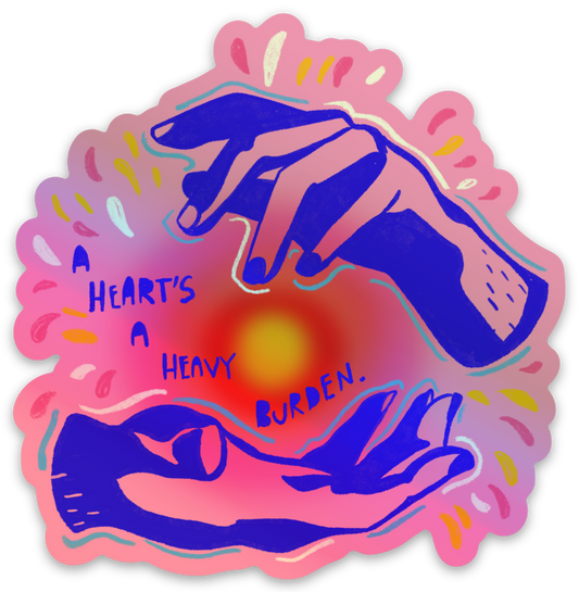 A Heart’s A Heavy Burden Sticker