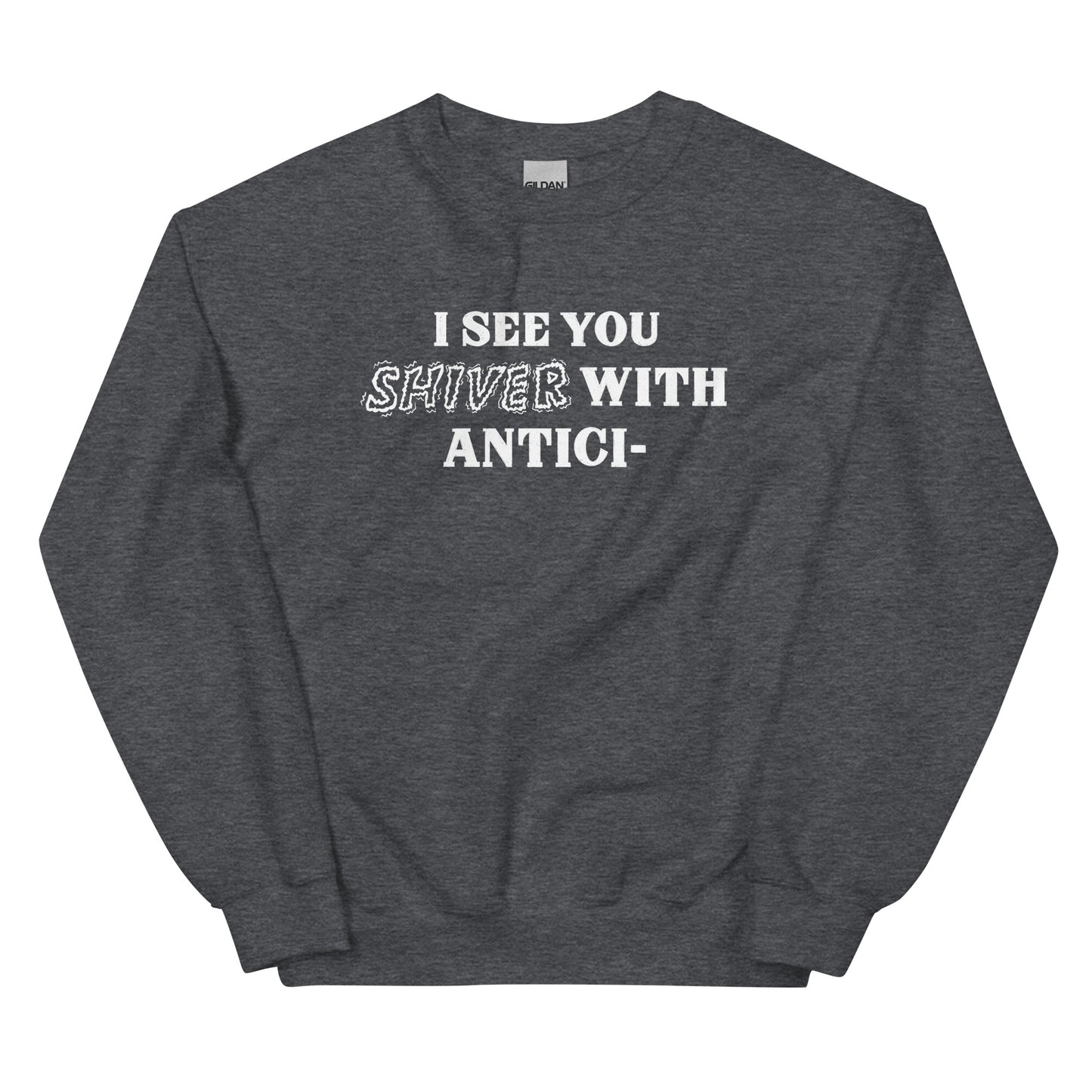 I See You Shiver With Anticipation Sweatshirt