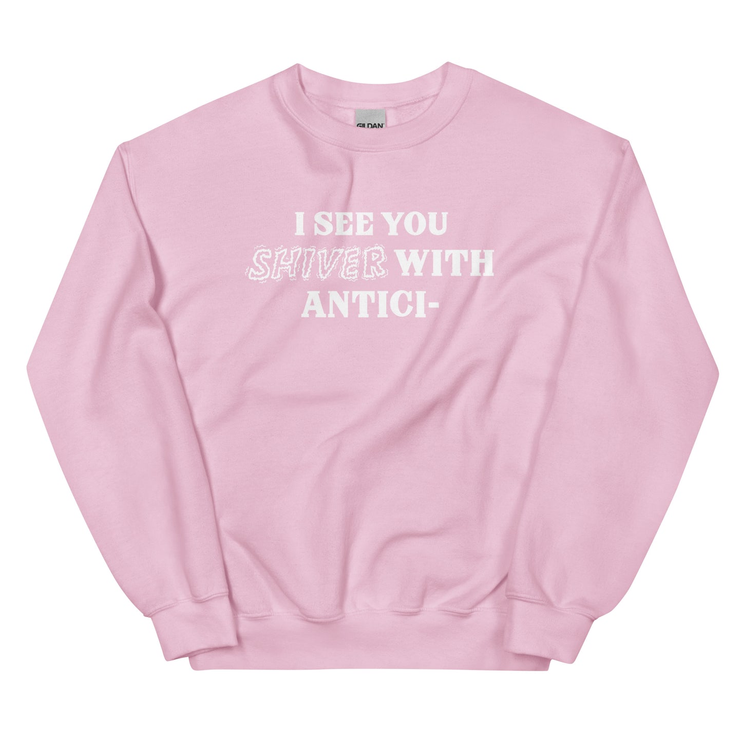 I See You Shiver With Anticipation Sweatshirt