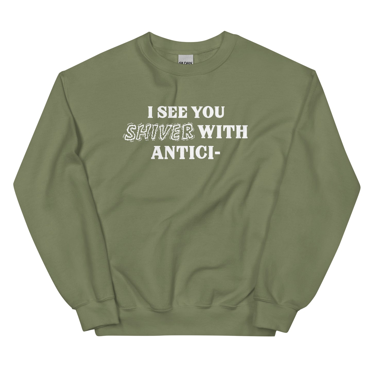 I See You Shiver With Anticipation Sweatshirt