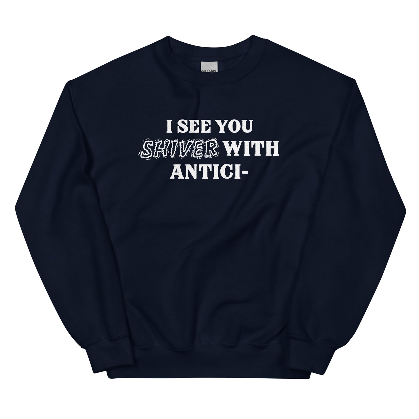 I See You Shiver With Anticipation Sweatshirt