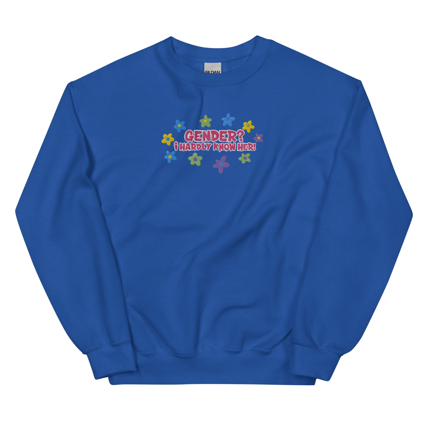 Gender? I Hardly Know Her! Embroidered Sweatshirt