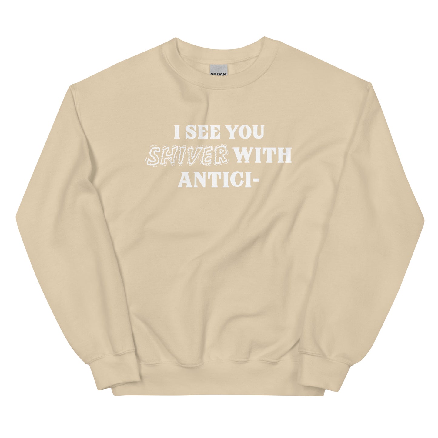 I See You Shiver With Anticipation Sweatshirt