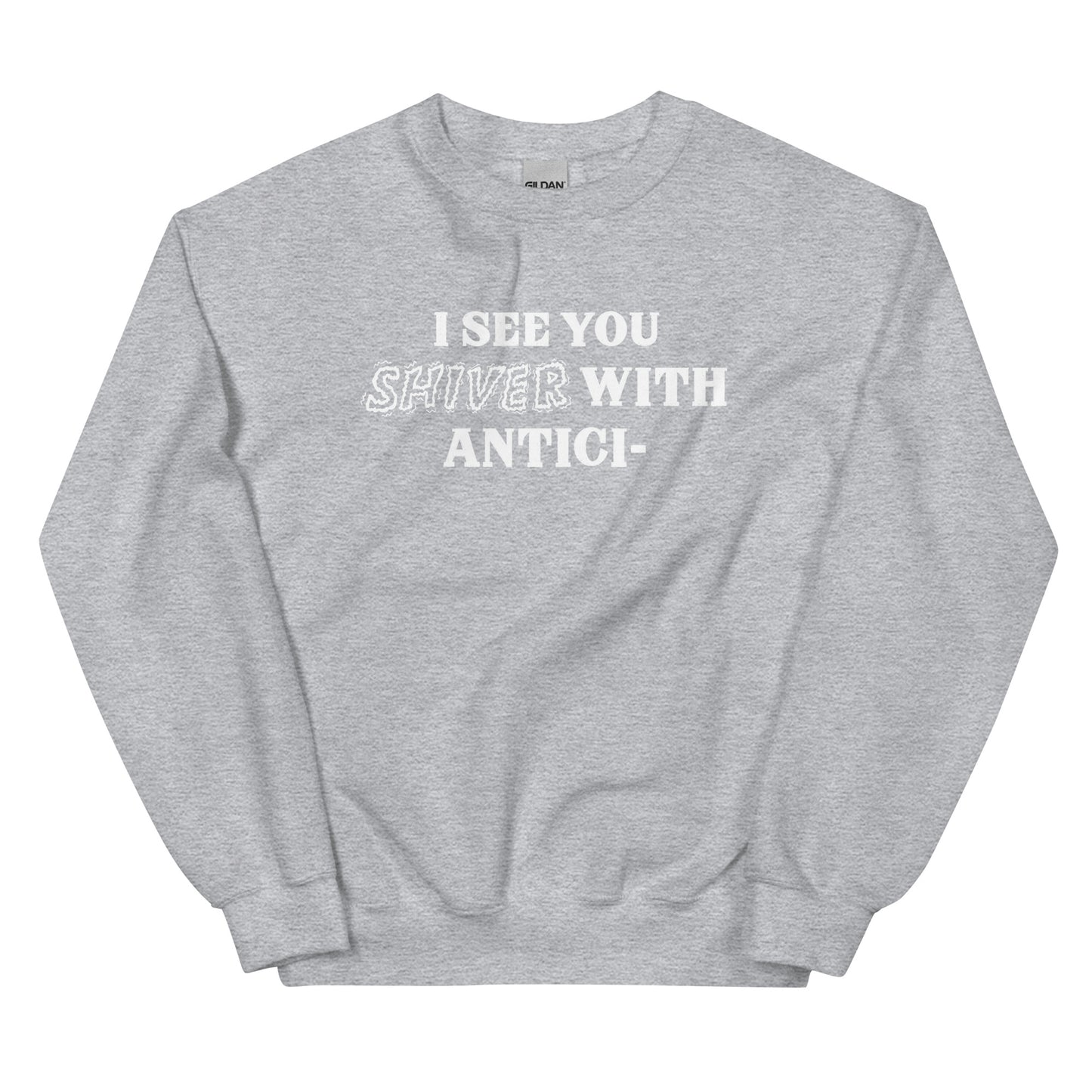 I See You Shiver With Anticipation Sweatshirt