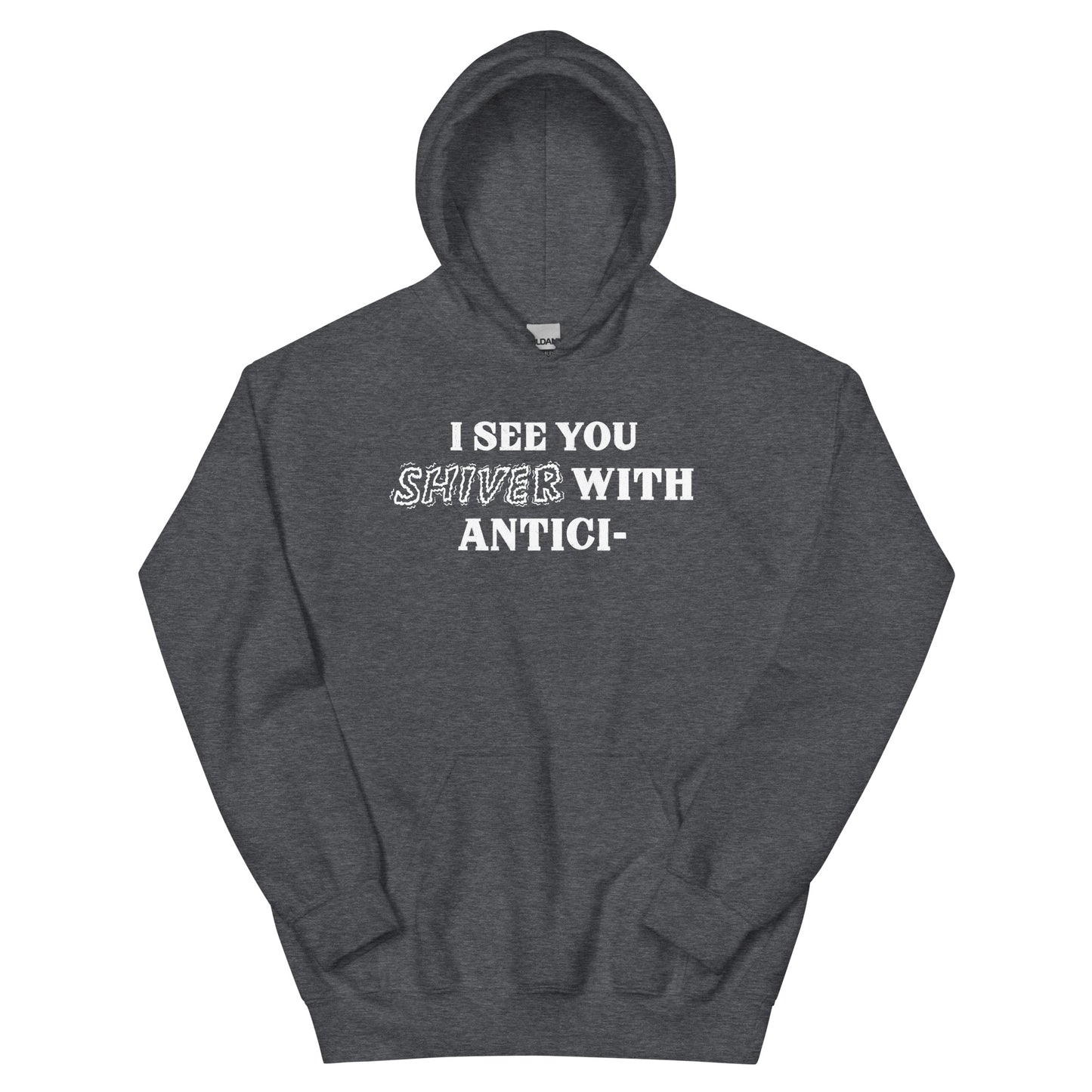 I See You Shiver With Anticipation Hoodie