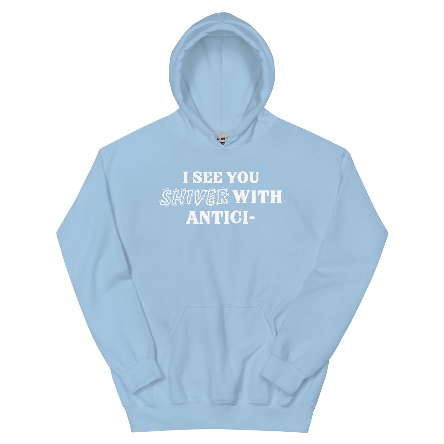 I See You Shiver With Anticipation Hoodie