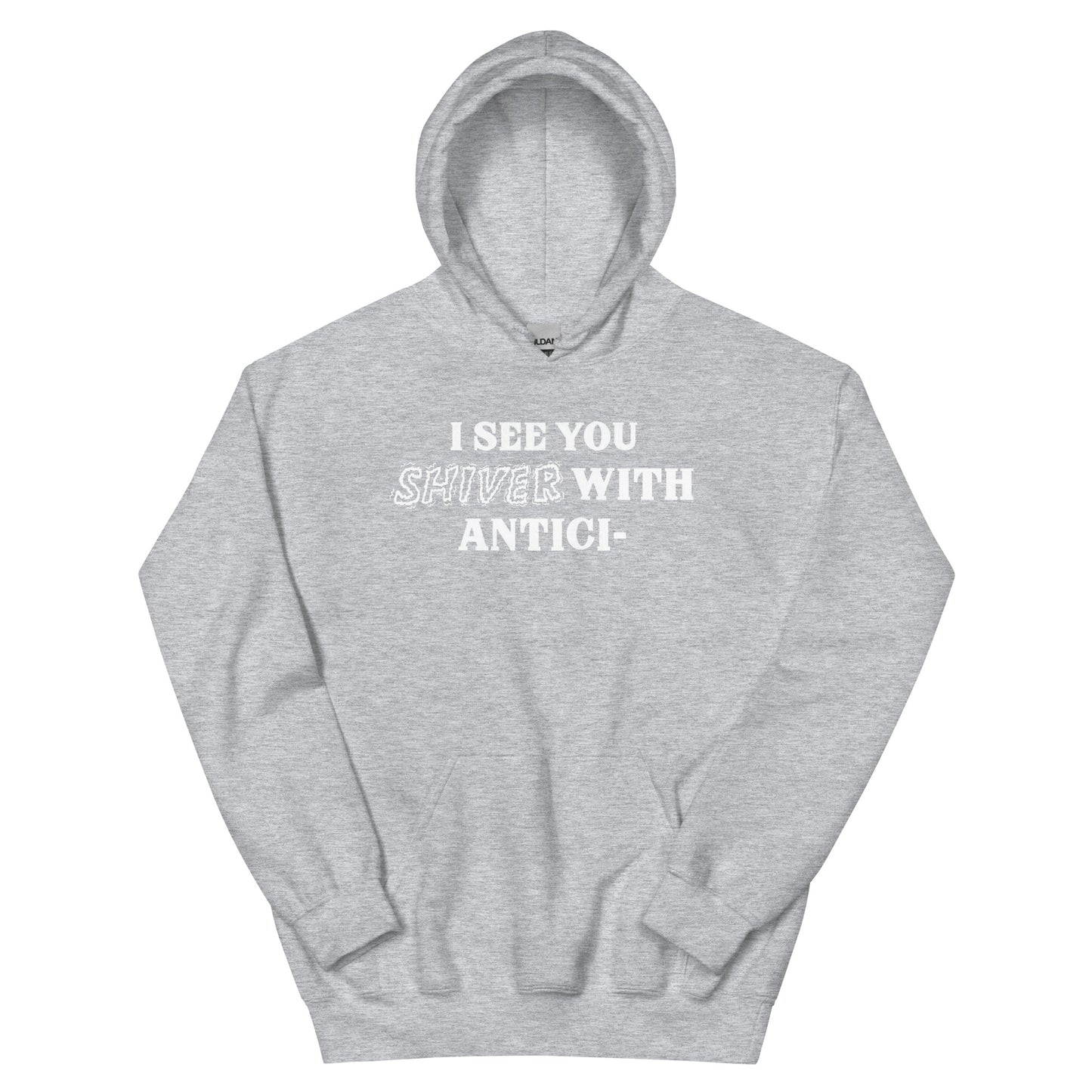 I See You Shiver With Anticipation Hoodie