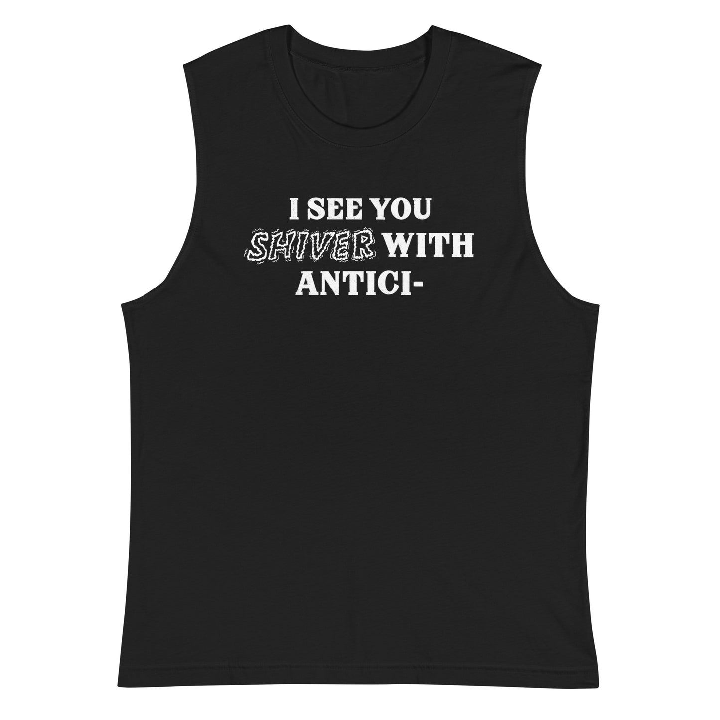 I See You Shiver With Anticipation Tank