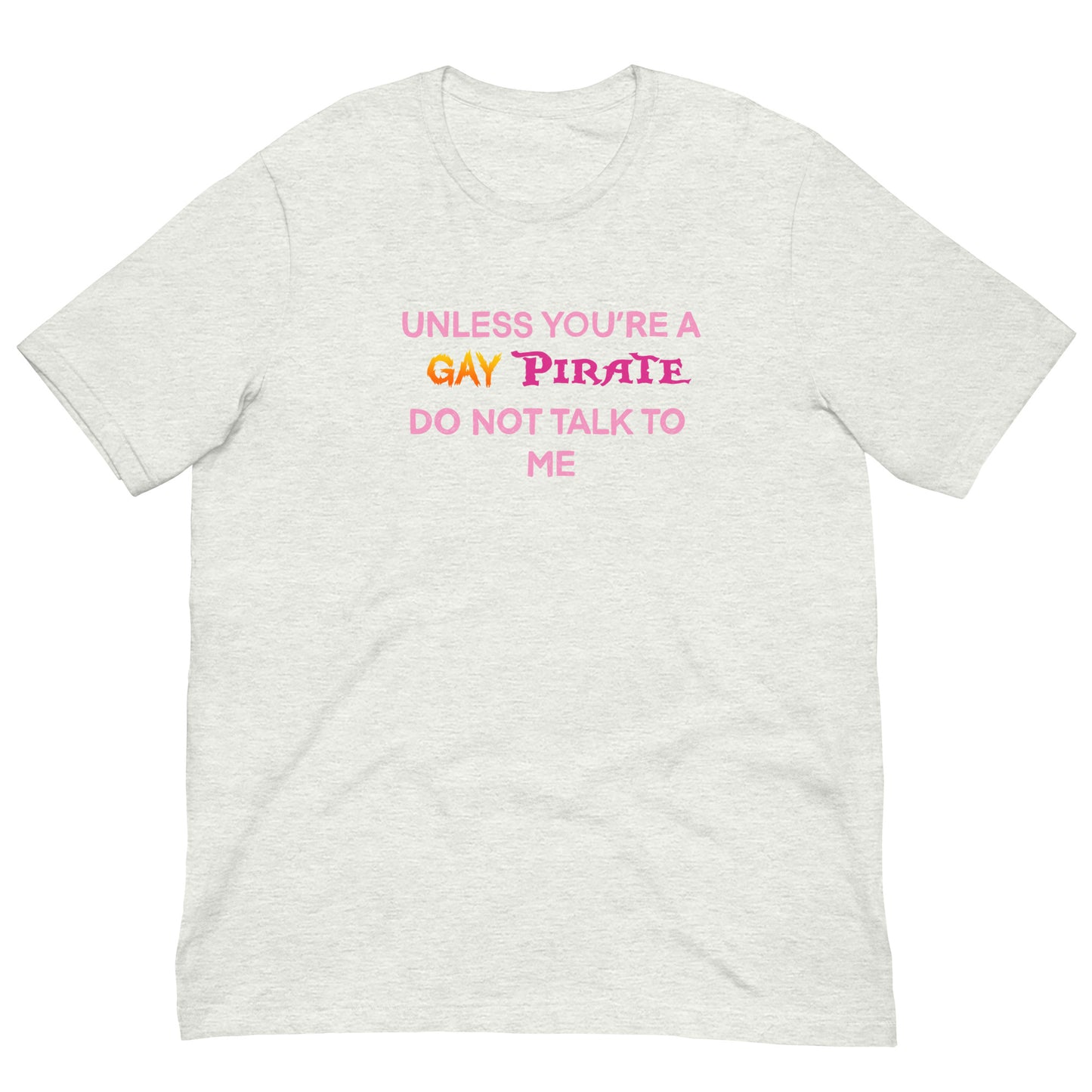 Unless You’re A Gay Pirate Do Not Talk To Me Tee