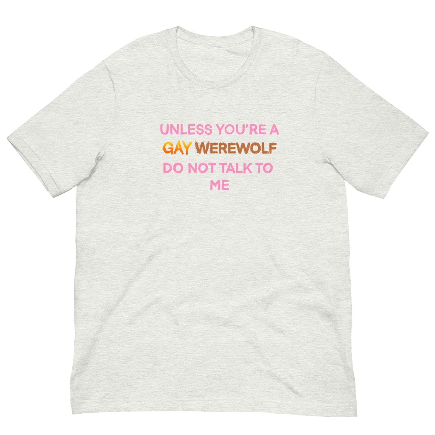 Unless You’re A Gay Werewolf Do Not Talk To Me Tee