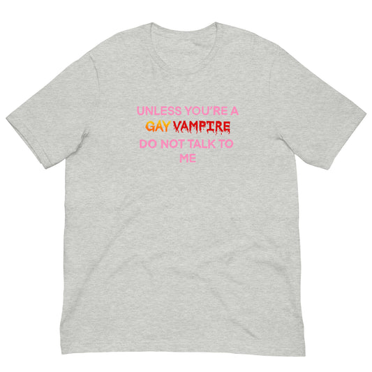 Unless You’re A Gay Vampire Do Not Talk To Me Tee