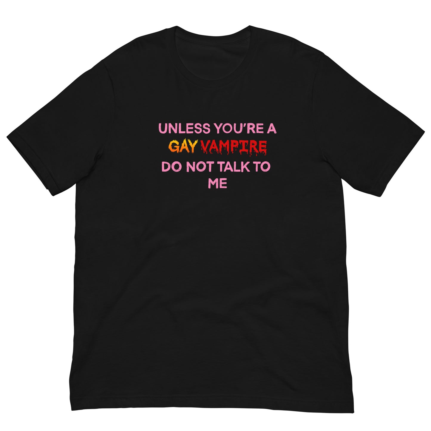 Unless You’re A Gay Vampire Do Not Talk To Me Tee