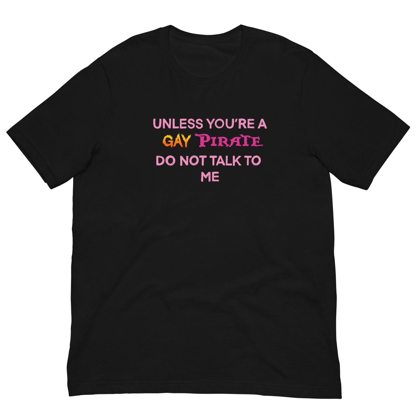 Unless You’re A Gay Pirate Do Not Talk To Me Tee