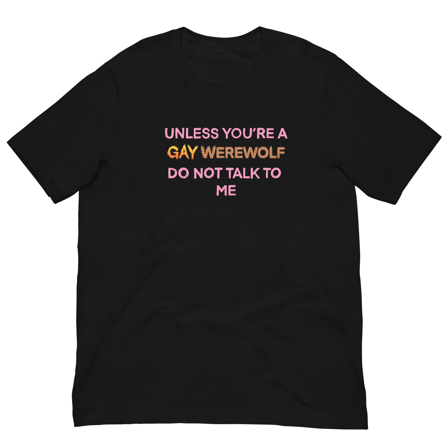 Unless You’re A Gay Werewolf Do Not Talk To Me Tee