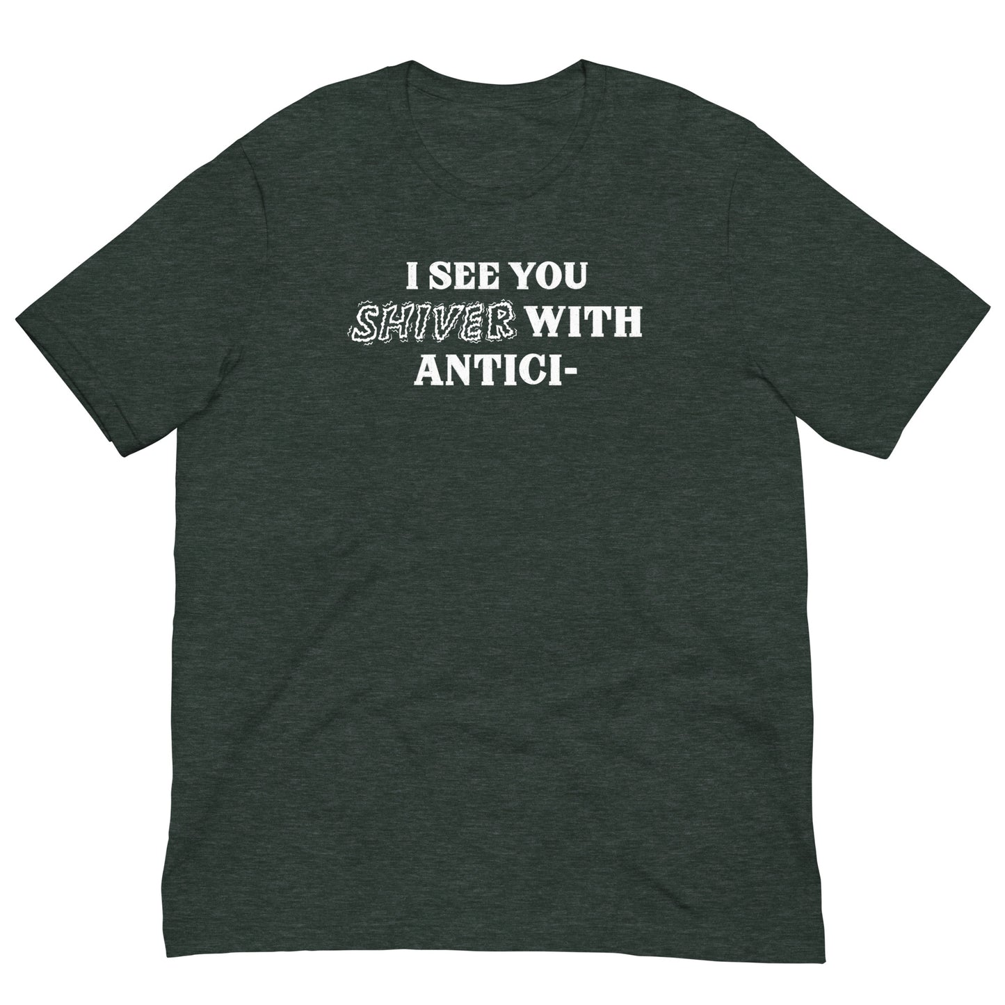 I See You Shiver With Anticipation Tee