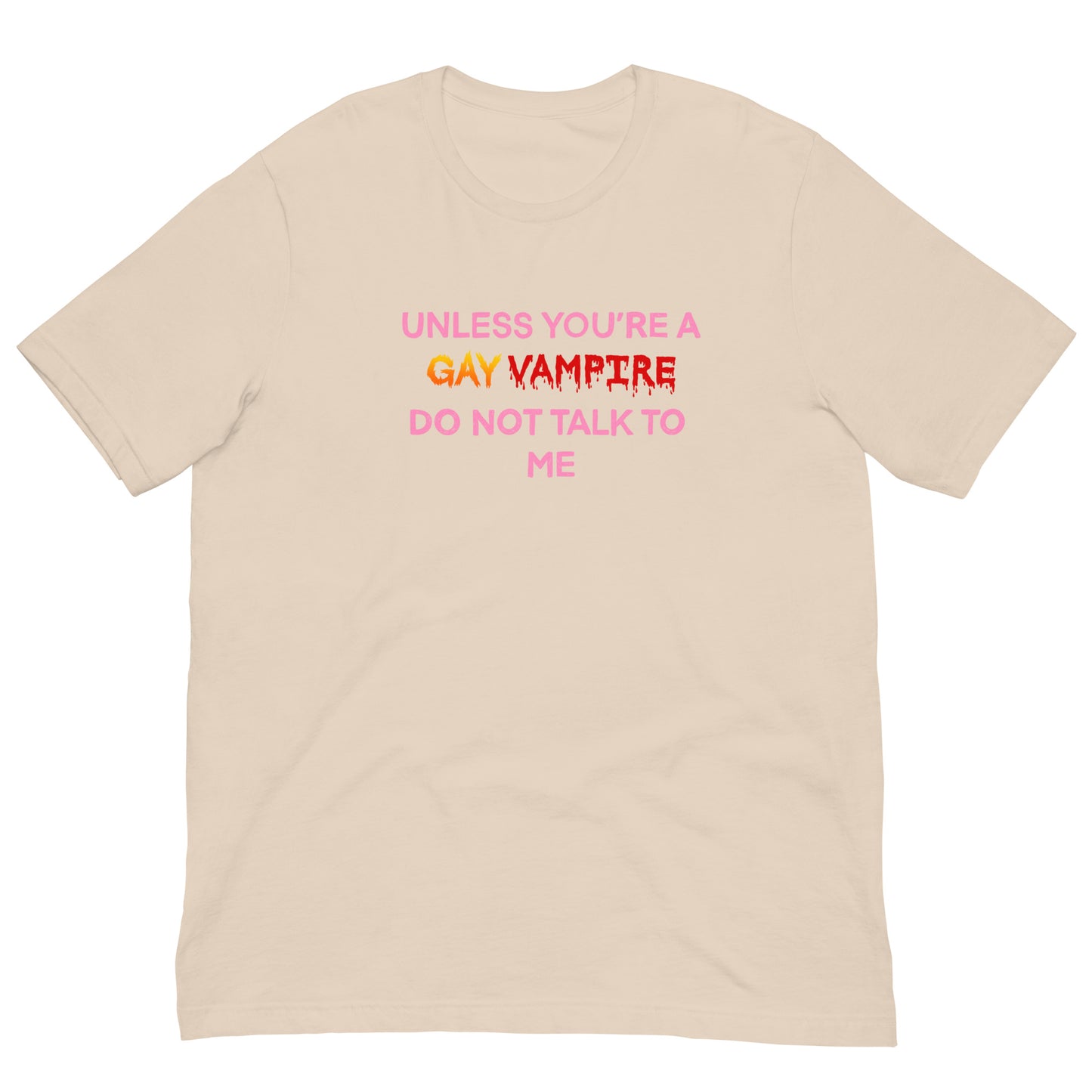 Unless You’re A Gay Vampire Do Not Talk To Me Tee