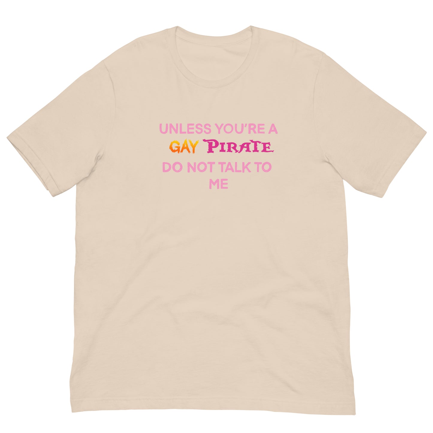 Unless You’re A Gay Pirate Do Not Talk To Me Tee