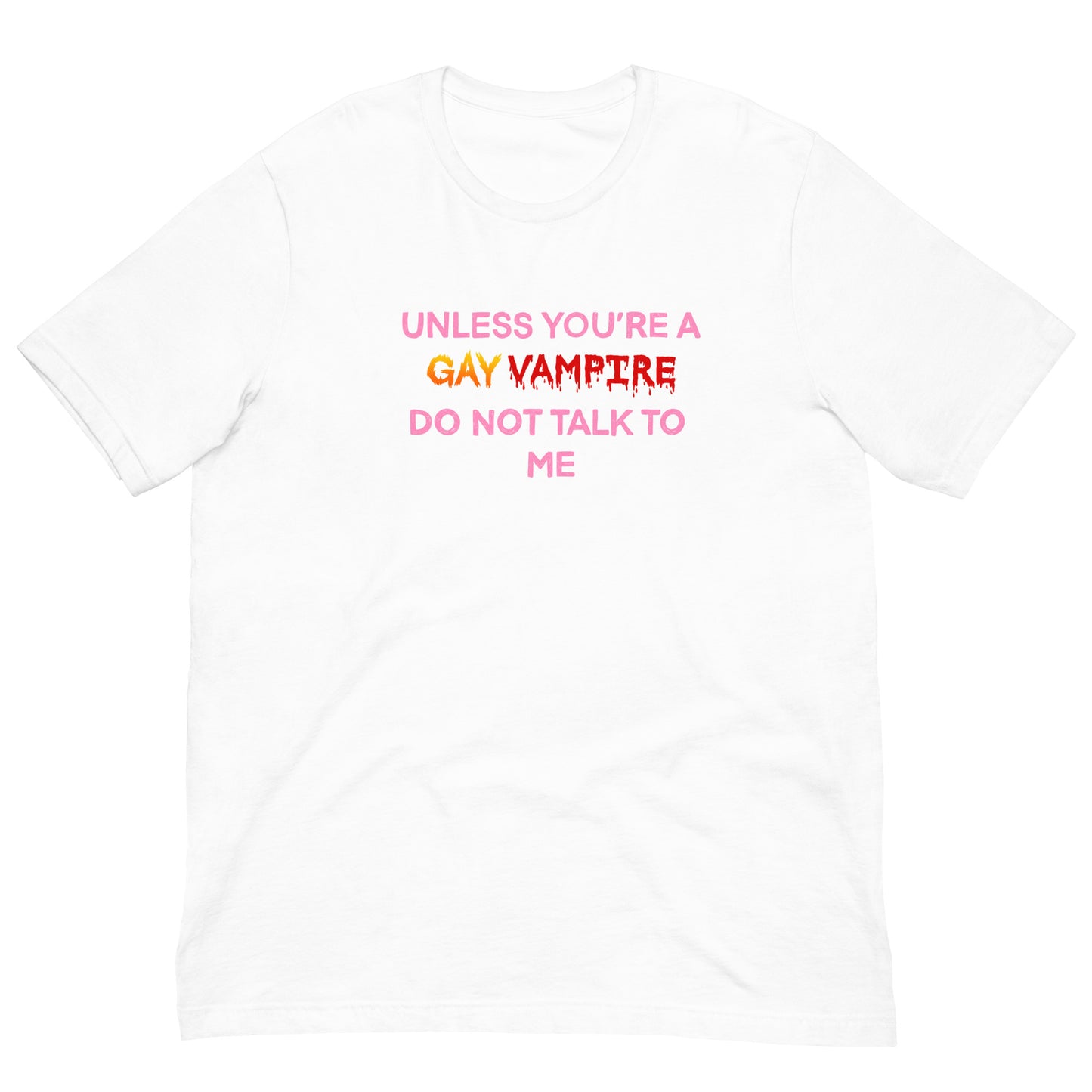 Unless You’re A Gay Vampire Do Not Talk To Me Tee