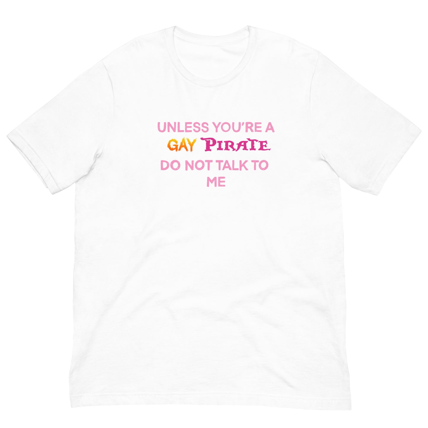 Unless You’re A Gay Pirate Do Not Talk To Me Tee