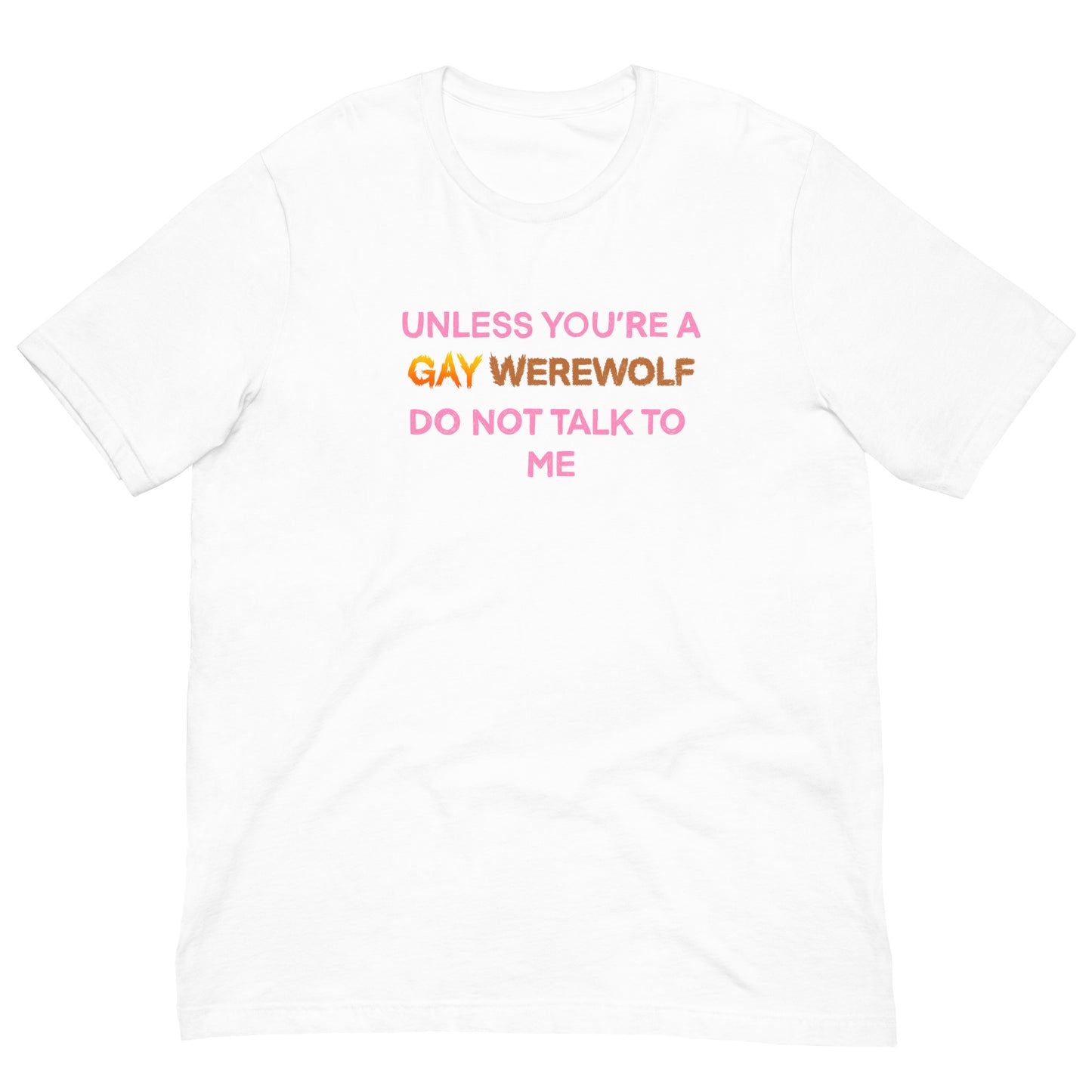 Unless You’re A Gay Werewolf Do Not Talk To Me Tee