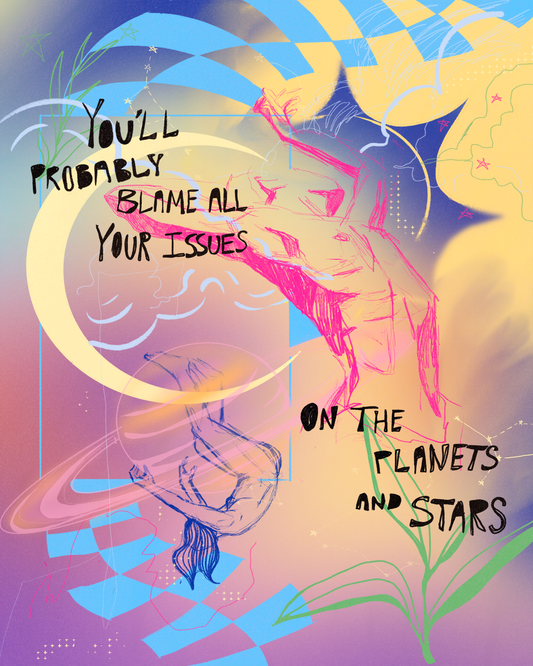 You'll Probably Blame All Your Issues On The Planets and Stars Print